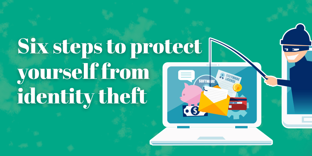 Six steps to protect yourself from identity theft