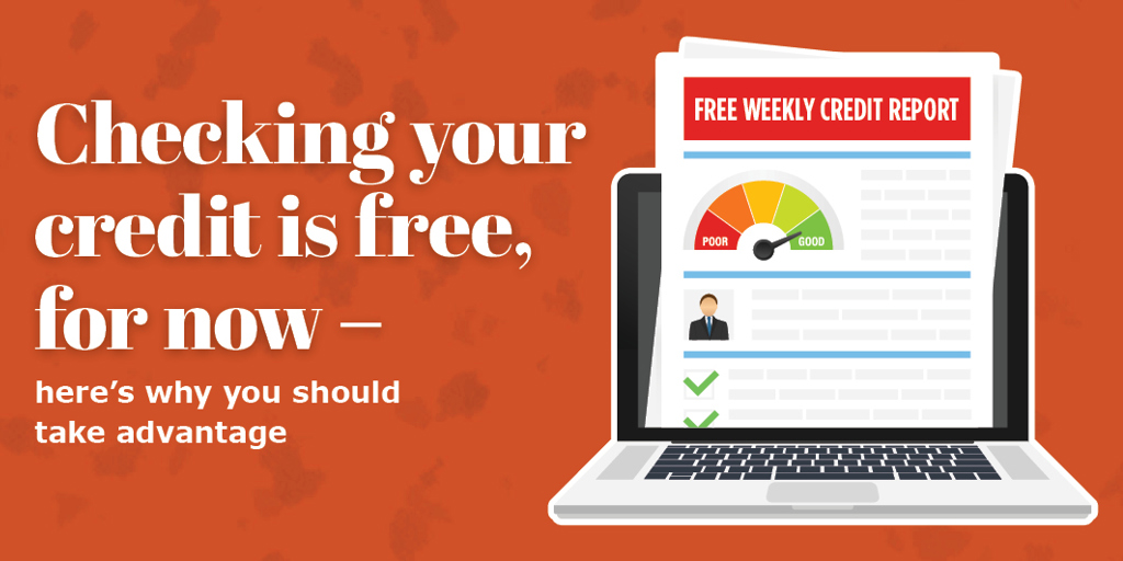 Checking your credit is free, for now - here' s why you should take advantage
